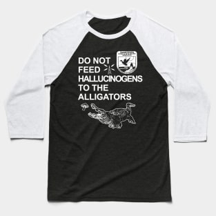 Do Not Feed Hallucinogens To The Alligators Baseball T-Shirt